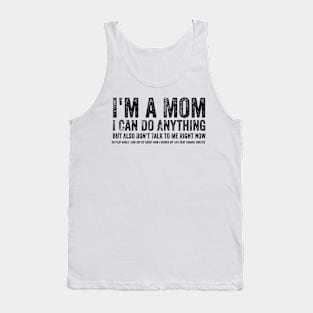 I'm a Mom, I Can Do Anything, but Also Don't Talk to Me Tank Top